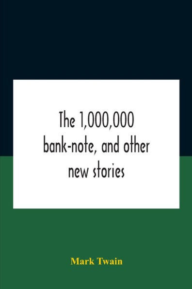 The 1,000,000 Bank-Note, And Other New Stories