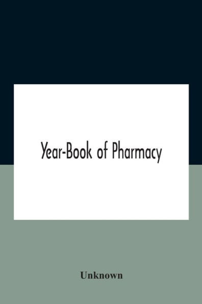 Year-Book Of Pharmacy, Comprising Abstracts Papers Relating To Materia Medica And Chemistry Contributed British Foreign Journals With Transactions The Pharmaceutical Conference At Fourteenth Annual Meeting Held Plymou