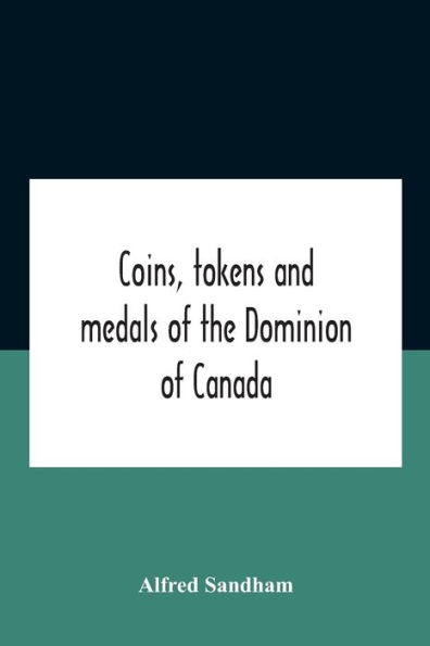 Coins, Tokens And Medals Of The Dominion Canada