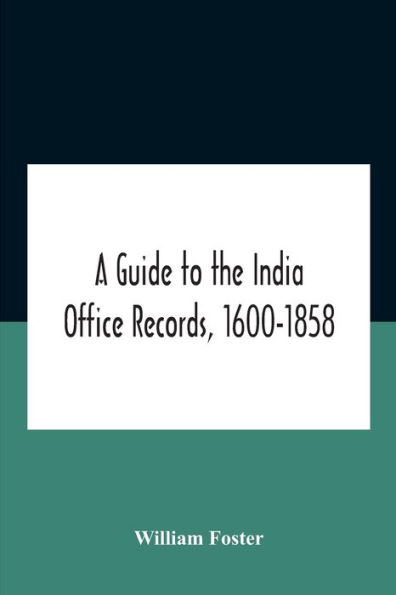 A Guide To The India Office Records, 1600-1858