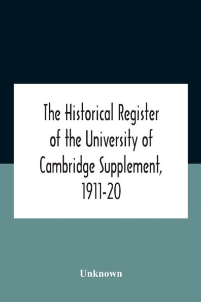 The Historical Register Of University Cambridge Supplement, 1911-20
