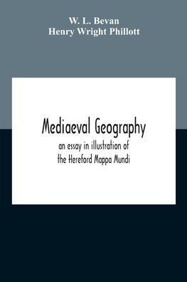 Mediaeval Geography; An Essay Illustration Of The Hereford Mappa Mundi