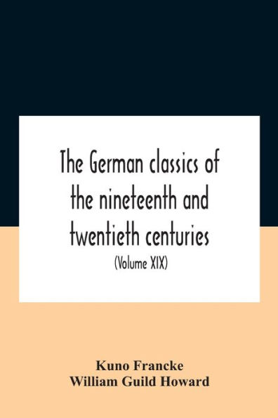 The German Classics Of Nineteenth And Twentieth Centuries: Masterpieces Literature (Volume Xix)