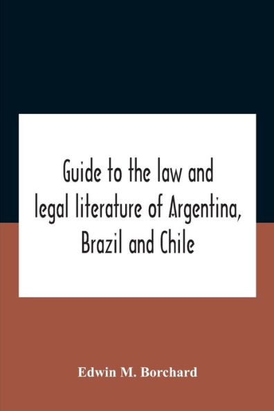 Guide To The Law And Legal Literature Of Argentina, Brazil Chile