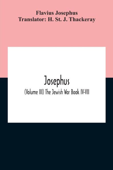 Josephus; (Volume Iii) The Jewish War Book Iv-Vii