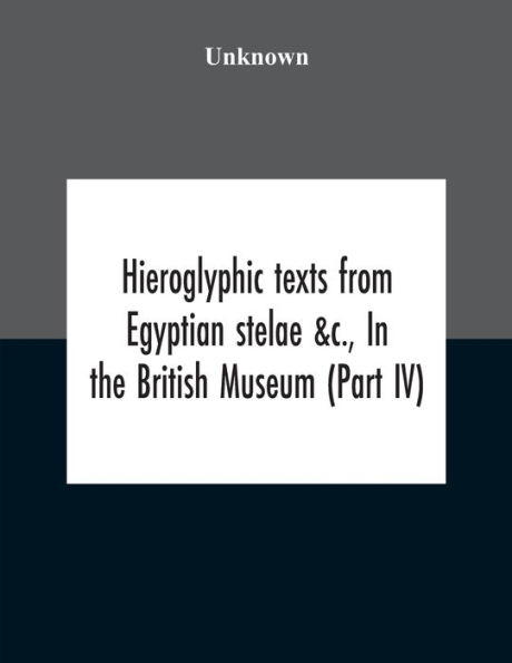 Hieroglyphic Texts From Egyptian Stelae &C., The British Museum (Part Iv)