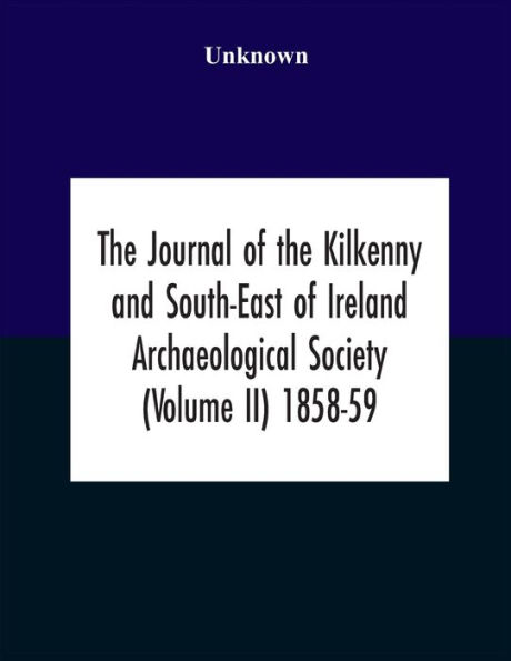 The Journal Of Kilkenny And South-East Ireland Archaeological Society (Volume Ii) 1858-59