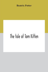 Title: The Tale Of Tom Kitten, Author: Beatrix Potter