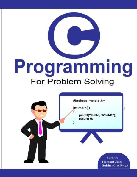 C programming for problem solving. by Sukhendra Singh, Hemant Jain ...