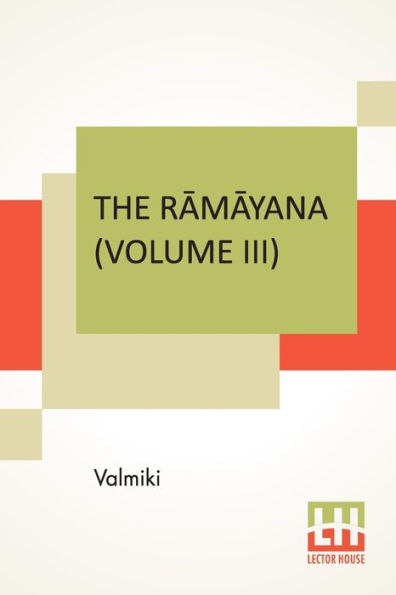 The Rāmāyana (Volume III): Āranya Kāndam. Translated Into English Prose From The Original Sanskrit Of Valmiki. Edited By Manmatha Nath Dutt. In Seven Volumes, Vol. III.