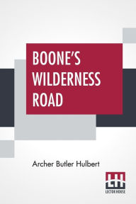 Title: Boone's Wilderness Road, Author: Archer Butler Hulbert
