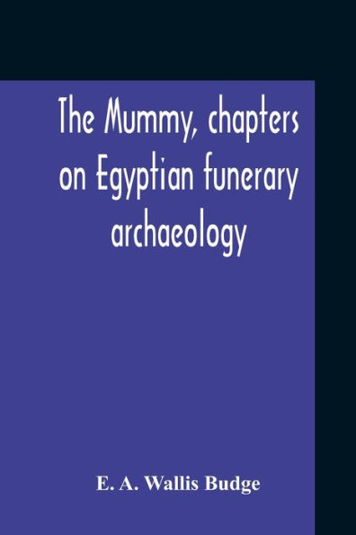 The Mummy, Chapters On Egyptian Funerary Archaeology