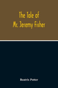 Title: The Tale Of Mr. Jeremy Fisher, Author: Beatrix Potter