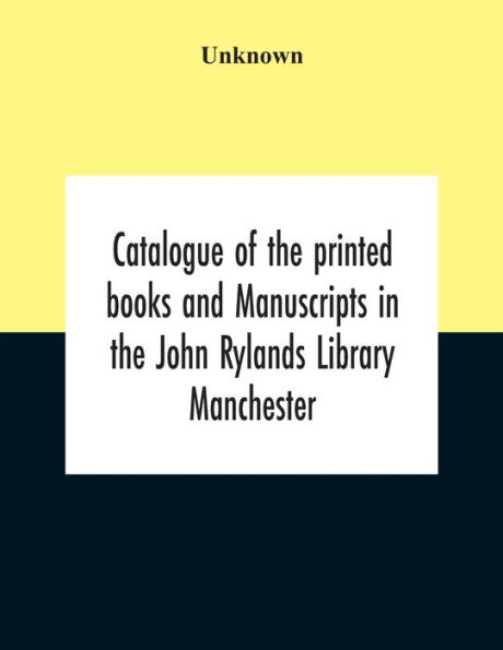 Catalogue Of The Printed Books And Manuscripts In The John Rylands Library Manchester