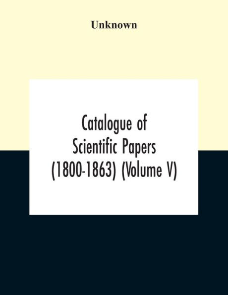 Catalogue Of Scientific Papers (1800-1863) (Volume V)