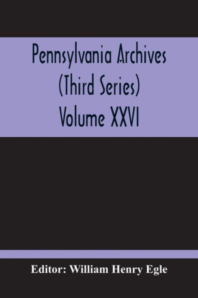 Pennsylvania Archives (Third Series) Volume XXVI