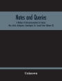 Notes And Queries; A Medium Of Intercommunication For Literary Men, Artists, Antiquaries, Genealogists, Etc. Second Series (Volume Ix)