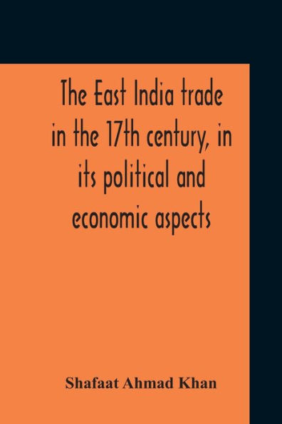 The East India Trade In The 17Th Century, In Its Political And Economic Aspects