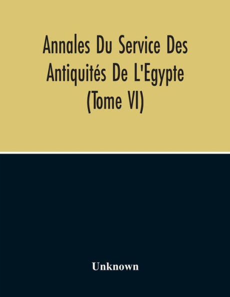 Annales Du Service Des Antiquités De L'Egypte (Tome Vi)
