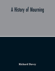 Title: A History Of Mourning, Author: Richard Davey