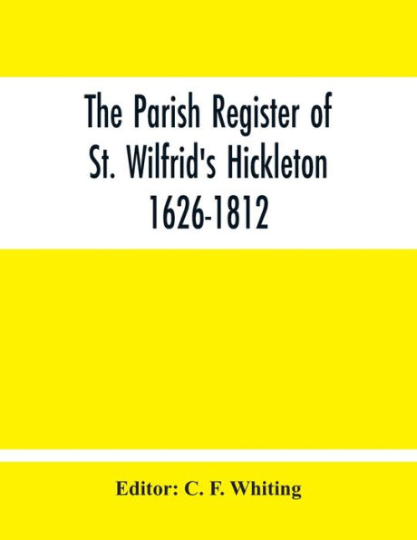 The Parish Register Of St. Wilfrid'S Hickleton 1626-1812
