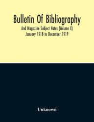 Title: Bulletin Of Bibliography And Magazine Subject Notes (Volume 10), Author: Unknown