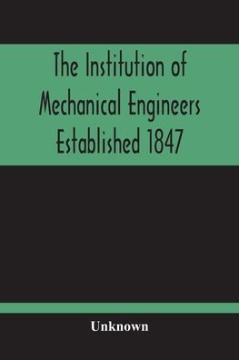 The Institution Of Mechanical Engineers Established 1847; List Of Members February 1901 (Articles And By-Laws)