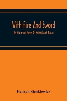 With Fire And Sword: An Historical Novel Of Poland And Russia