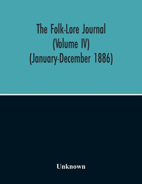 The Folk-Lore Journal (Volume Iv) (January-December 1886)