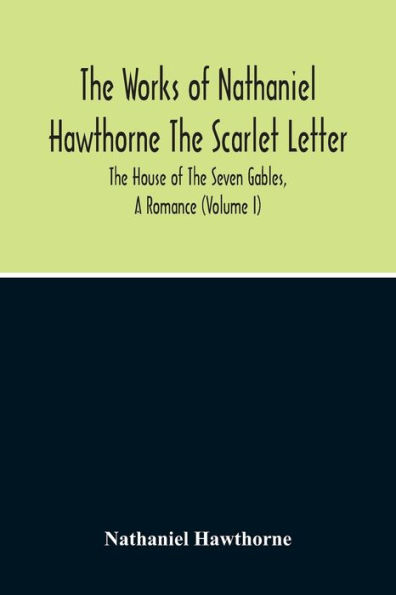 The Scarlet Letter. The House Of The Seven Gables, A Romance (Volume I)