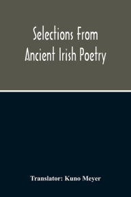 Title: Selections From Ancient Irish Poetry, Author: Kuno Meyer