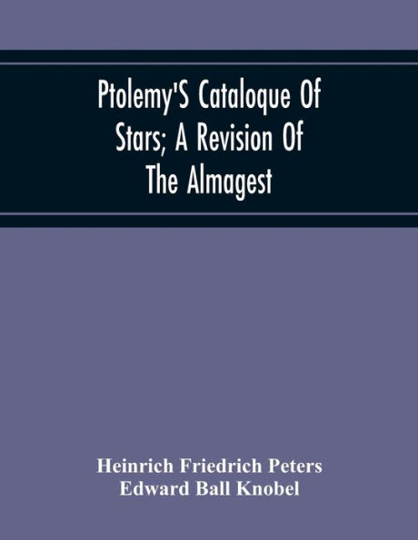 Ptolemy'S Cataloque Of Stars; A Revision Of The Almagest