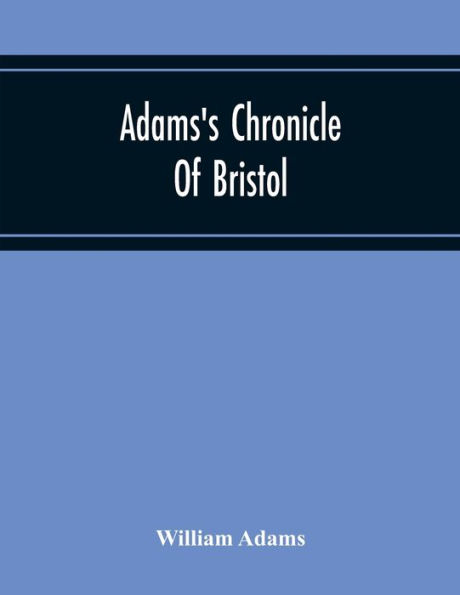 Adams'S Chronicle Of Bristol