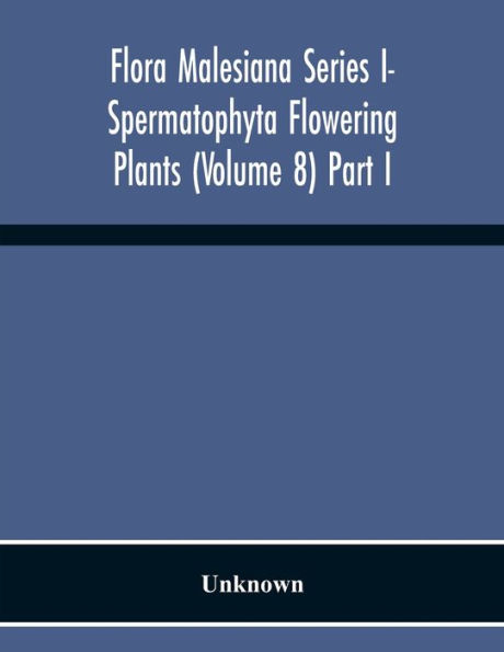 Flora Malesiana Series I- Spermatophyta Flowering Plants (Volume 8) Part I