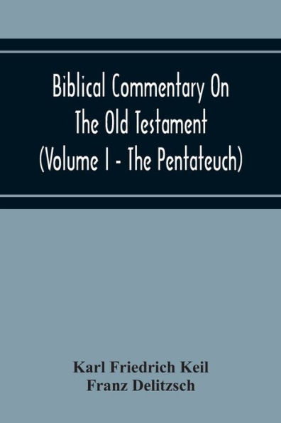 Biblical Commentary On The Old Testament (Volume I - The Pentateuch)
