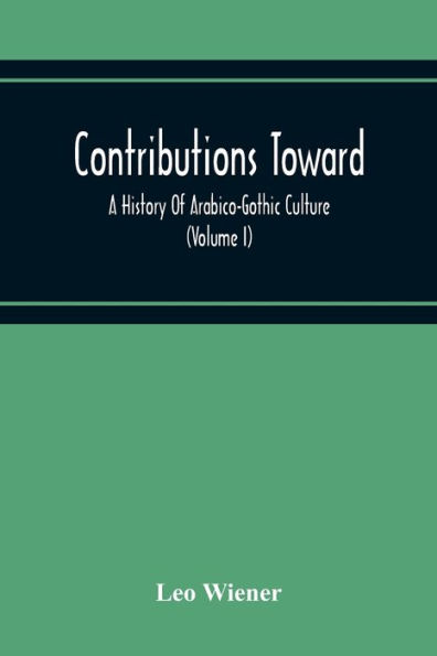 Contributions Toward A History Of Arabico-Gothic Culture (Volume I)