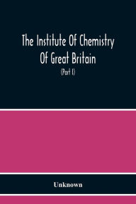 Title: The Institute Of Chemistry Of Great Britain And Ireland Founded 1877 Incorporated By Royal Charter 1885 Proceedings 1917 (Part I), Author: Unknown