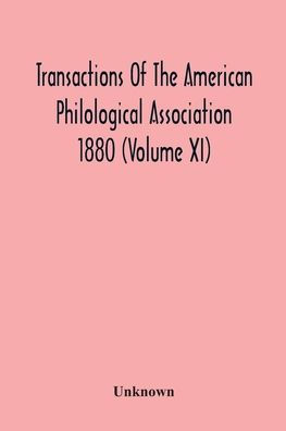 Transactions Of The American Philological Association 1880 (Volume Xi)