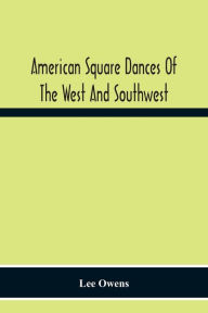 Title: American Square Dances Of The West And Southwest, Author: Lee Owens