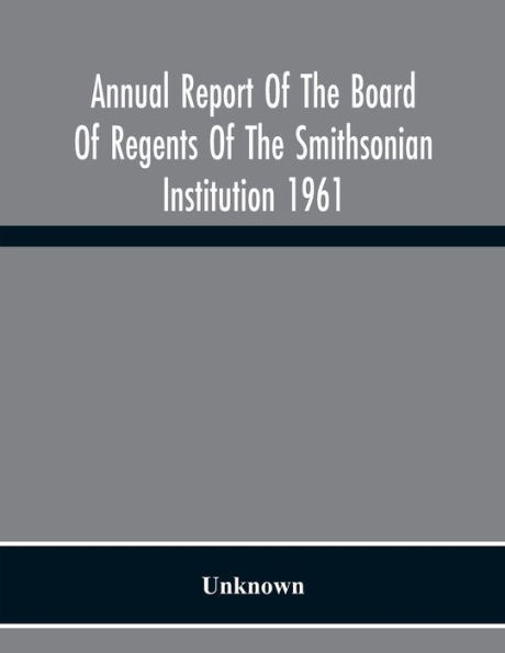 Annual Report Of The Board Of Regents Of The Smithsonian Institution 1961