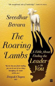 Title: The Roaring Lambs: A Fable about Finding the Leader in You, Author: Sreedhar Bevara