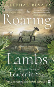 Title: The Roaring Lambs: A Fable about Finding the Leader in You, Author: Sreedhar Bevara