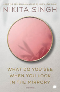 Title: What Do You See When You Look in the Mirror?, Author: Nikita Singh