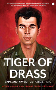 Title: Tiger of Drass: Capt. Anuj Nayyar, 23, Kargil Hero, Author: Meena Nayyar