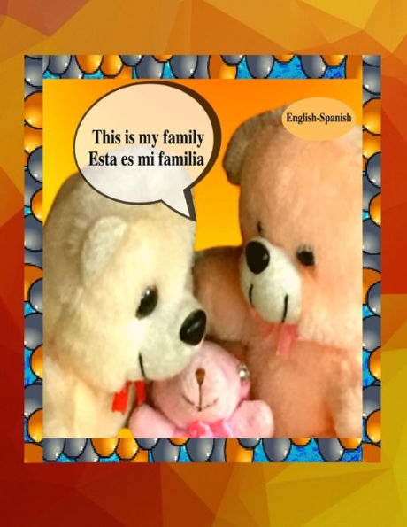 This is my family Esta es mi familia (English-Spanish): A bilingual English Spanish children's colourful family photo book and beginner book for learning Spanish
