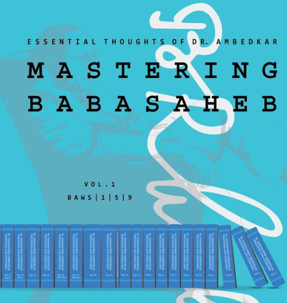 MASTERING BABASAHEB: ESSENTIAL THOUGHTS OF DR. AMBEDKAR