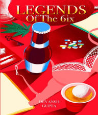 Title: Legends of the 6ix, Author: Devansh Gupta