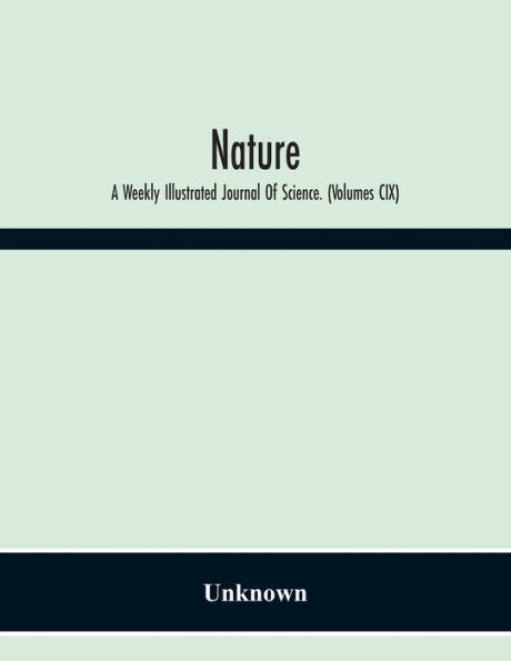 Nature: A Weekly Illustrated Journal Of Science. (Volumes Cix)