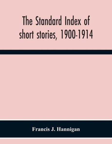 The Standard Index Of Short Stories, 1900-1914