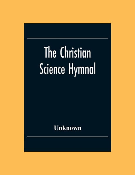 The Christian Science Hymnal: With Seven Hymns Written By The Reverend Mary Baker Eddy